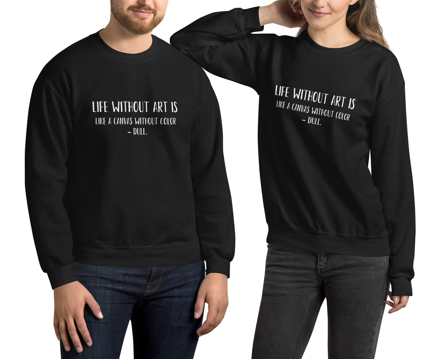 “Life without art is like a canvas without color - Dull.” - Unisex Sweatshirt