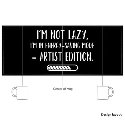 “I’m not lazy, I’m in energy- saving mode - Artist edition.” - Glossy Mug