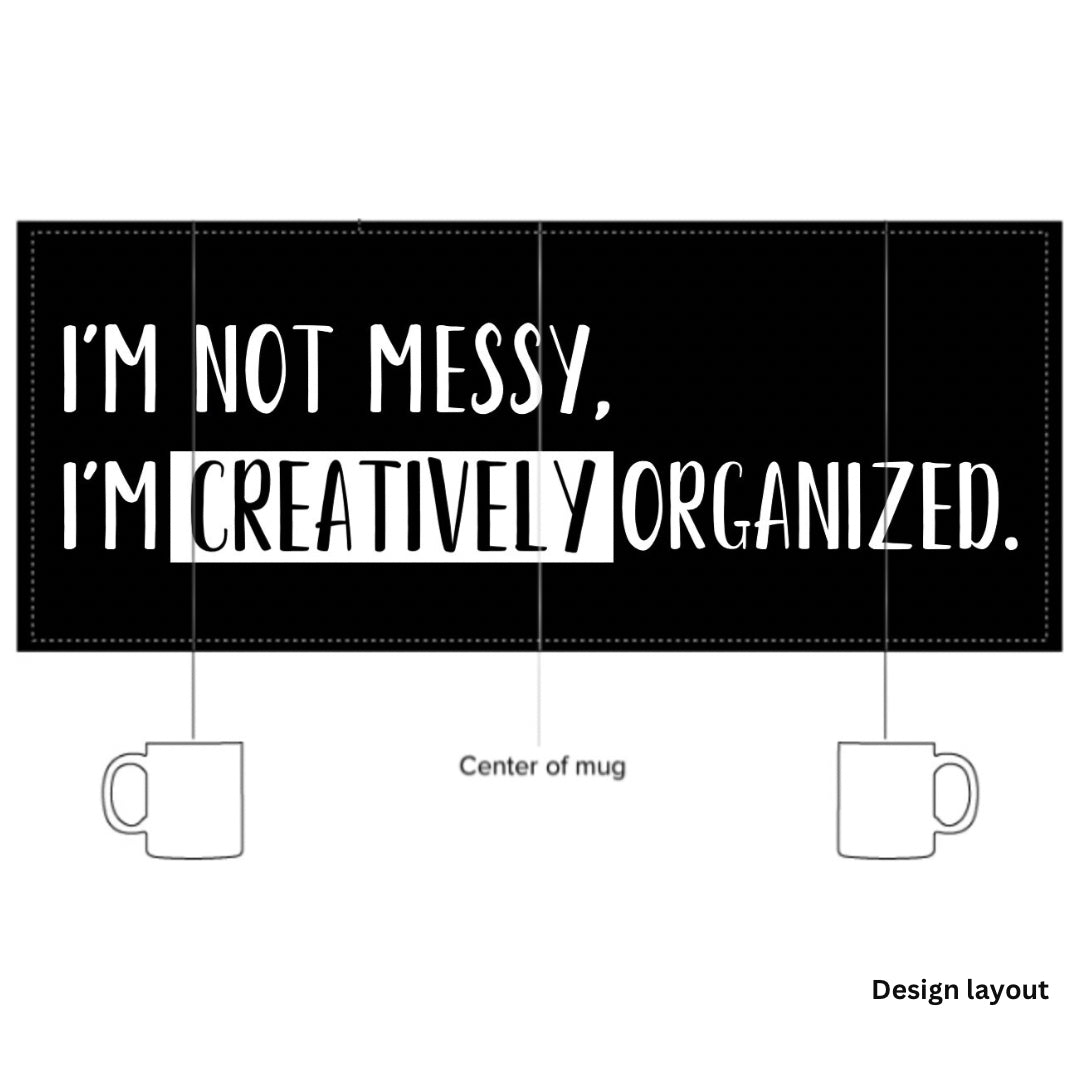 "No soy desordenado, estoy organizado creativamente". - Taza brillante