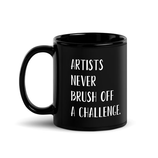 "Los artistas nunca ignoran un desafío". - Taza brillante