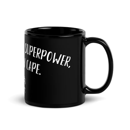 “Creativity is my superpower, art is my cape.” - Glossy Mug