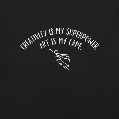"La creatividad es mi superpoder, el arte es mi capa". - Camiseta unisex