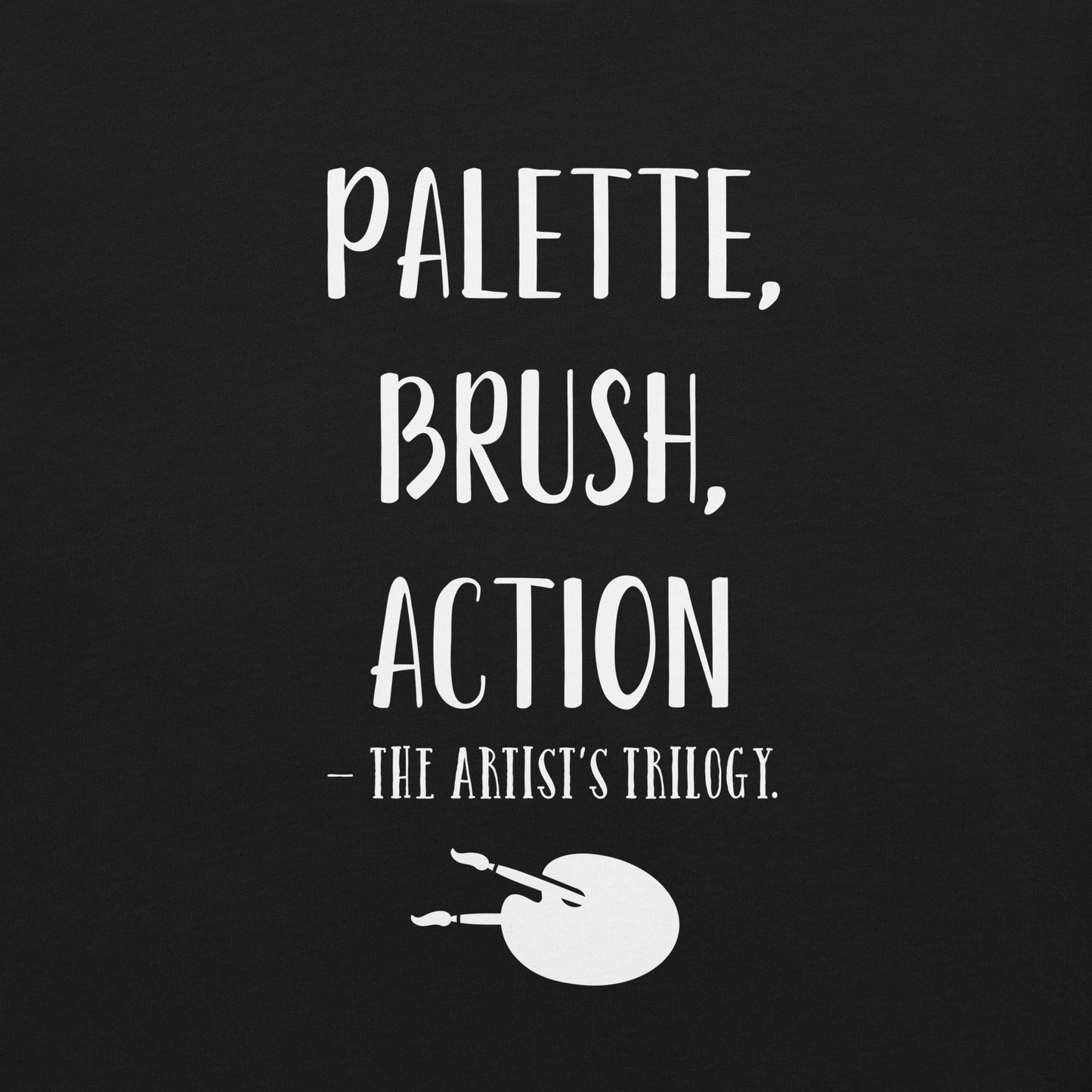“Palette, brush, action - The artist’s trilogy.” - Unisex t-shirt